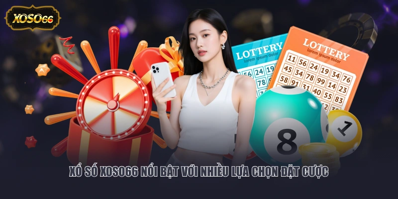 Xổ số XOSO66 nổi bật với nhiều lựa chọn đặt cược